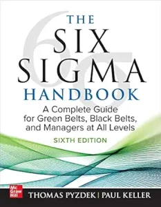 The Six Sigma Handbook, Sixth Edition: A Complete Guide for Green Belts, Black Belts, and Managers at All Levels, 6th Edition