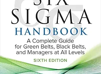 The Six Sigma Handbook, Sixth Edition: A Complete Guide for Green Belts, Black Belts, and Managers at All Levels, 6th Edition