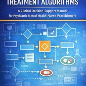 Psychiatry Treatment Algorithms: A clinical Decision-Support Manual for Psychiatric Mental health practitioners