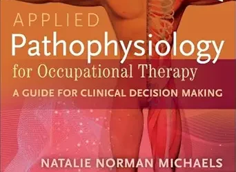 Applied Pathophysiology for Occupational Therapy: A Guide for Clinical Decision Making: A Guide for Clinical Decision Making
