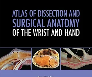 Atlas of Dissection and Surgical Anatomy of the Wrist and Hand