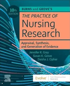 Burns and Grove’s The Practice of Nursing Research: Appraisal, Synthesis, and Generation of Evidence 10th Edition