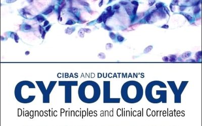 Cibas and Ducatman’s Cytology: Diagnostic Principles and Clinical Correlates, 6th Edition