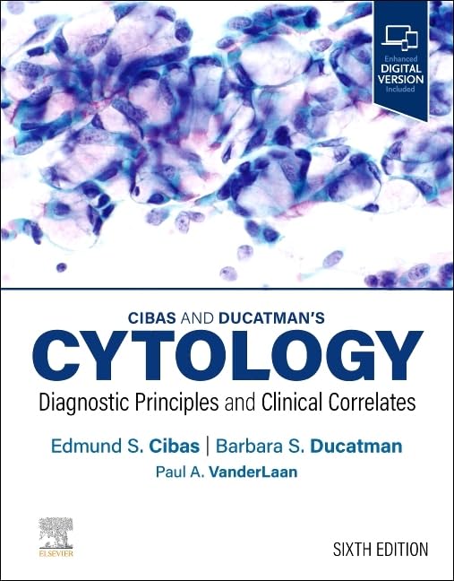 Cibas and Ducatman’s Cytology 6E Cibas and Ducatman’s Cytology: Diagnostic Principles and Clinical Correlates, 6th Edition