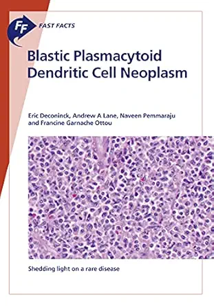 Fast Facts Blastic Plasmacytoid Dendritic Cell Neoplasm Shedding Light on a Rare Disease