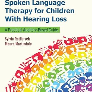 Listening and Spoken Language Therapy for Children With Hearing Loss: A Practical Auditory-Based Guide, 2nd Edition