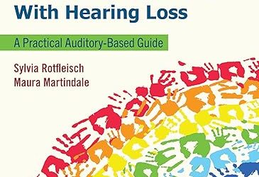 Listening and Spoken Language Therapy for Children With Hearing Loss: A Practical Auditory-Based Guide, 2nd Edition