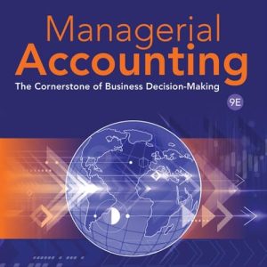 Managerial Accounting: The Cornerstone of Business Decision-Making, 9th Edition