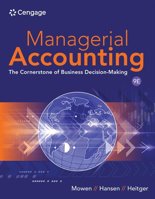 Managerial Accounting The Cornerstone of Business Decision-Making, 9th Edition Managerial Accounting: The Cornerstone of Business Decision-Making, 9th Edition