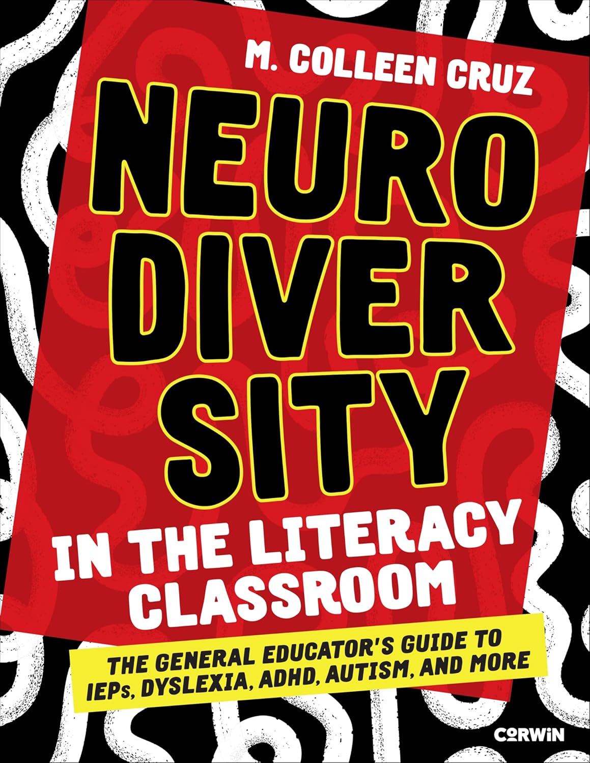 Neurodiversity in the Literacy Classroom The General Educator′s Guide to IEPs, Dyslexia, ADHD, Autism, and More