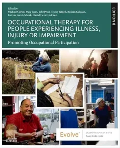 Occupational Therapy for People Experiencing Illness, Injury or Impairment: Promoting Occupational Participation (Occupational Therapy Essentials), 8th Edition