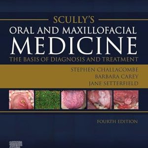 Scully’s Oral and Maxillofacial Medicine : The Basis of Diagnosis and Treatment, 4th Edition