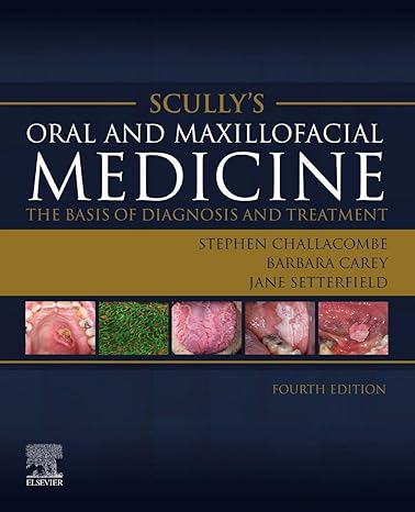 Scully’s Oral and Maxillofacial Medicine Scully’s Oral and Maxillofacial Medicine : The Basis of Diagnosis and Treatment, 4th Edition
