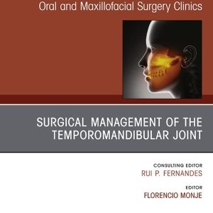 Temporomandibular Joint Surgery, An Issue of Atlas of the Oral & Maxillofacial Surgery Clinics