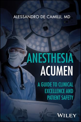 Anesthesia Acumen A Guide to Clinical Excellence and Patient Safety