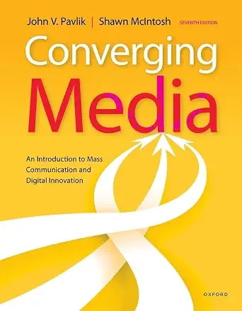 Converging Media An Introduction to Mass Communication and Digital Innovation, 7th Edition