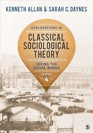 Explorations in Classical Sociological Theory Seeing the Social World, 4th Edition