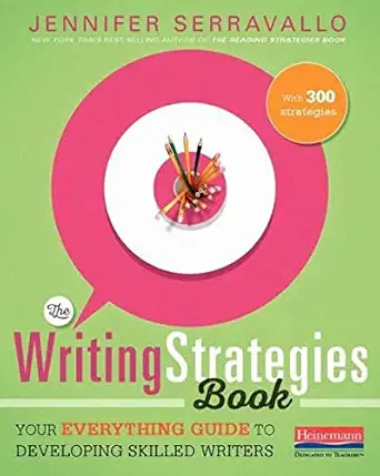 The Writing Strategies Book Your Everything Guide to Developing Skilled Writers