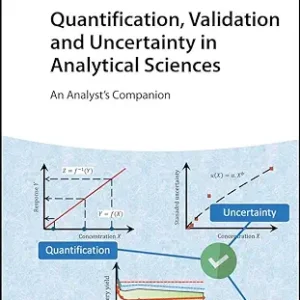 Quantification, Validation and Uncertainty in Analytical Sciences: An Analyst’s Companion 1st Edition