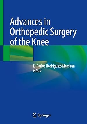 Advances in Orthopedic Surgery of the Knee 2023rd Edition