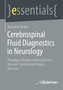 Cerebrospinal Fluid Diagnostics in Neurology: Paradigm Change in Brain Barriers, Immune System and Chronic Diseases (essentials) 1st ed. 2024 Edition