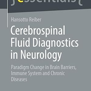 Cerebrospinal Fluid Diagnostics in Neurology: Paradigm Change in Brain Barriers, Immune System and Chronic Diseases (essentials) 1st ed. 2024 Edition