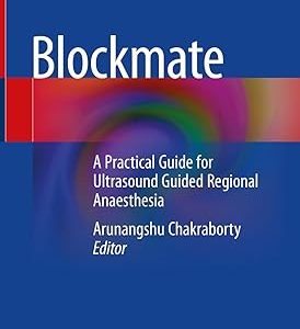 Blockmate: A Practical Guide for Ultrasound Guided Regional Anaesthesia 1st ed. 2021 Edition