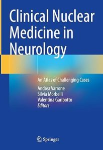 Clinical Nuclear Medicine in Neurology: An Atlas of Challenging Cases 1st ed. 2022 Edition