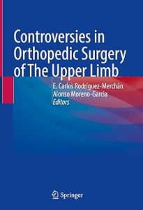 Controversies in Orthopedic Surgery of The Upper Limb 1st ed. 2022 Edition