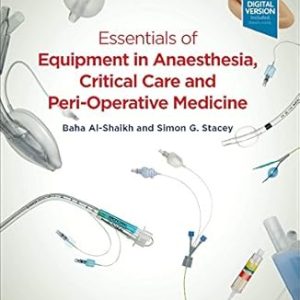 Essentials of Equipment in Anaesthesia, Critical Care, and Peri-Operative Medicine: Essentials of Equipment in Anaesthesia, Critical Care, and Peri-Operative Medicine 5th Edition