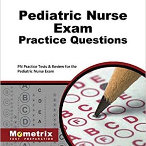 Pediatric Nurse Exam Practice Questions: PN Practice Tests & Review for the Pediatric Nurse Exam