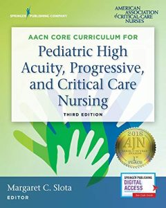 AACN Core Curriculum for Pediatric High Acuity, Progressive, and Critical Care Nursing 3rd Edition