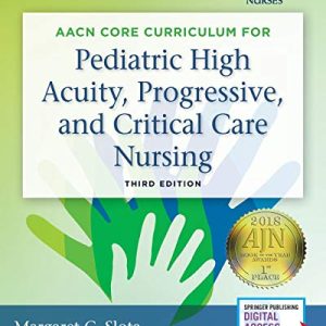 AACN Core Curriculum for Pediatric High Acuity, Progressive, and Critical Care Nursing 3rd Edition