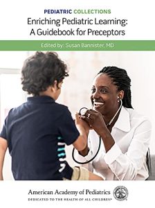 Pediatric Collections: Enriching Pediatric Learning: A Guidebook for Preceptors 1st Edition
