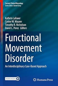 Functional Movement Disorder: An Interdisciplinary Case-Based Approach (Current Clinical Neurology) 1st ed. 2022 Edition