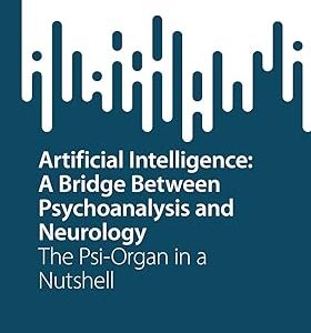 Artificial Intelligence: A Bridge Between Psychoanalysis and Neurology: The Psi-Organ in a Nutshell (SpringerBriefs in Computer Science) 1st ed. 2023 Edition