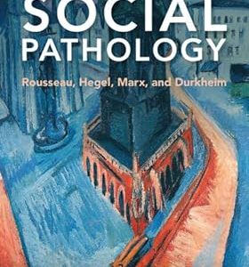 Diagnosing Social Pathology: Rousseau, Hegel, Marx, and Durkheim New Edition