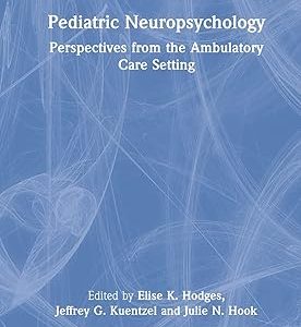 Pediatric Neuropsychology (Studies on Neuropsychology, Neurology and Cognition) 1st Edition