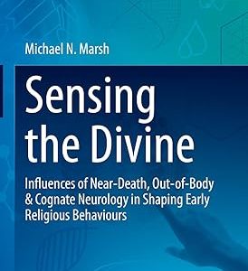 Sensing the Divine: Influences of Near-Death, Out-of-Body & Cognate Neurology in Shaping Early Religious Behaviours (New Approaches to the Scientific Study of Religion, 9) 1st ed. 2021 Edition