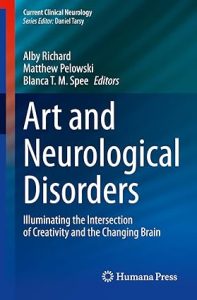 Art and Neurological Disorders: Illuminating the Intersection of Creativity and the Changing Brain (Current Clinical Neurology) February 22, 2023