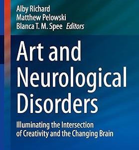 Art and Neurological Disorders: Illuminating the Intersection of Creativity and the Changing Brain (Current Clinical Neurology) February 22, 2023