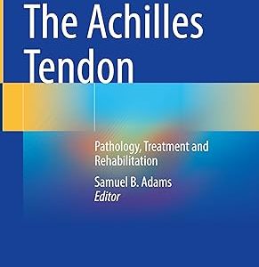 The Achilles Tendon: Pathology, Treatment and Rehabilitation 2023rd Edition