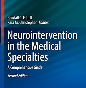 Neurointervention in the Medical Specialties: A Comprehensive Guide (Current Clinical Neurology) 2nd ed. 2022 Edition