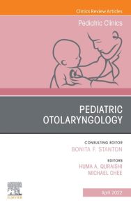 Pediatric Otolaryngology, An Issue of Pediatric Clinics of North America (Volume 69-2)