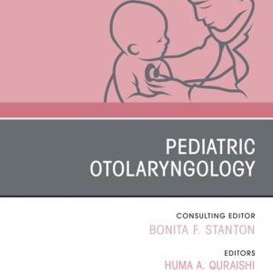 Pediatric Otolaryngology, An Issue of Pediatric Clinics of North America (Volume 69-2)