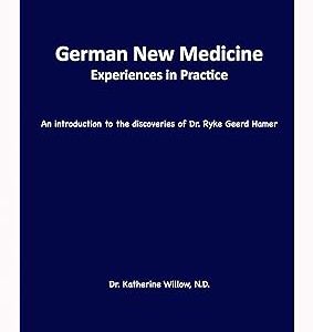 German New Medicine Experiences in Practice: An introduction to the medical discoveries of Dr. Ryke Geerd Hamer Dr. Katherine July 4, 2019