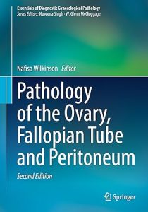 Pathology of the Ovary, Fallopian Tube and Peritoneum (Essentials of Diagnostic Gynecological Pathology) 2nd ed. 2023 Edition