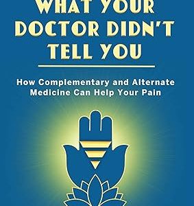 What Your Doctor Didn’t Tell You: How Complementary and Alternative Medicine Can Help Your Pain August 30, 2022 edition