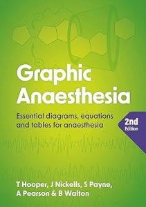 Graphic Anaesthesia, second edition: Essential diagrams, equations and tables for anaesthesia (July 20, 2023)