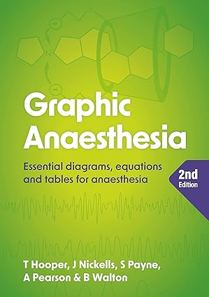 Graphic Anaesthesia, second edition: Essential diagrams, equations and tables for anaesthesia  (July 20, 2023)